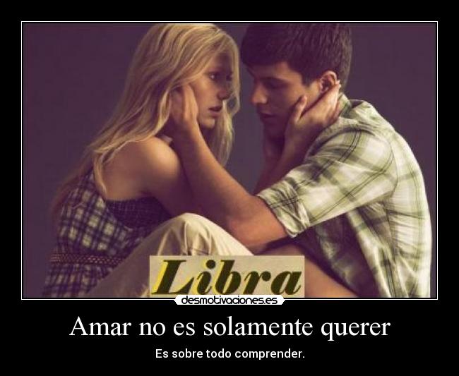 Amar no es solamente querer - Es sobre todo comprender.
