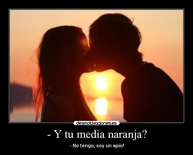 - Y tu media naranja? - 