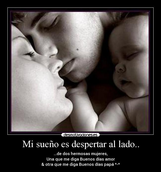 Mi sueño es despertar al lado.. -