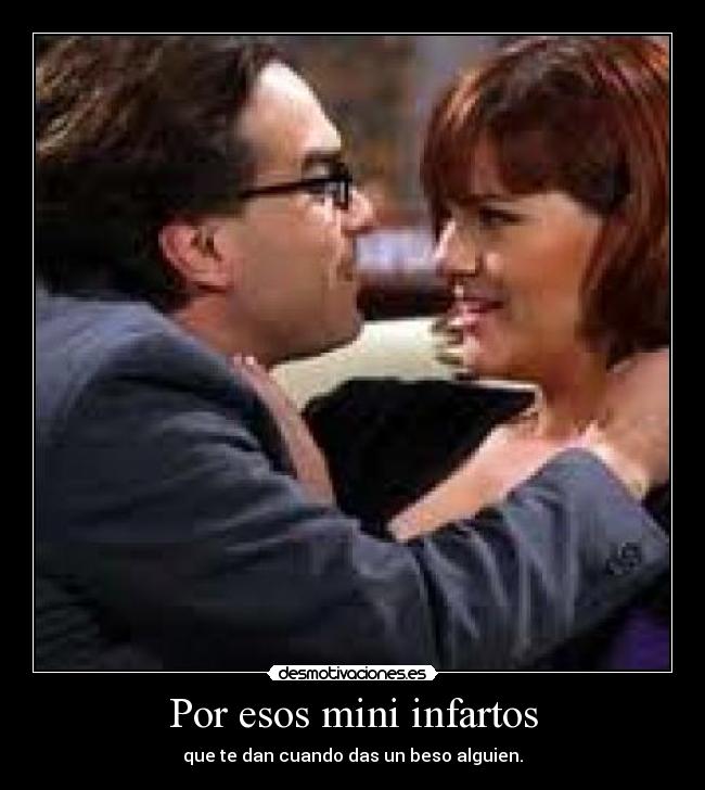Por esos mini infartos - que te dan cuando das un beso alguien.