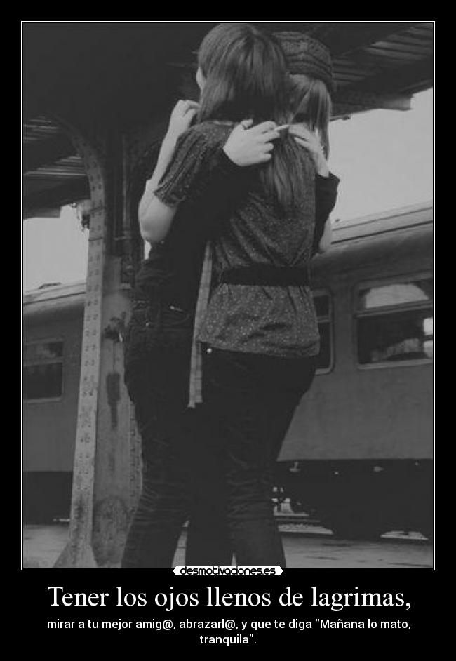 Tener los ojos llenos de lagrimas, - 