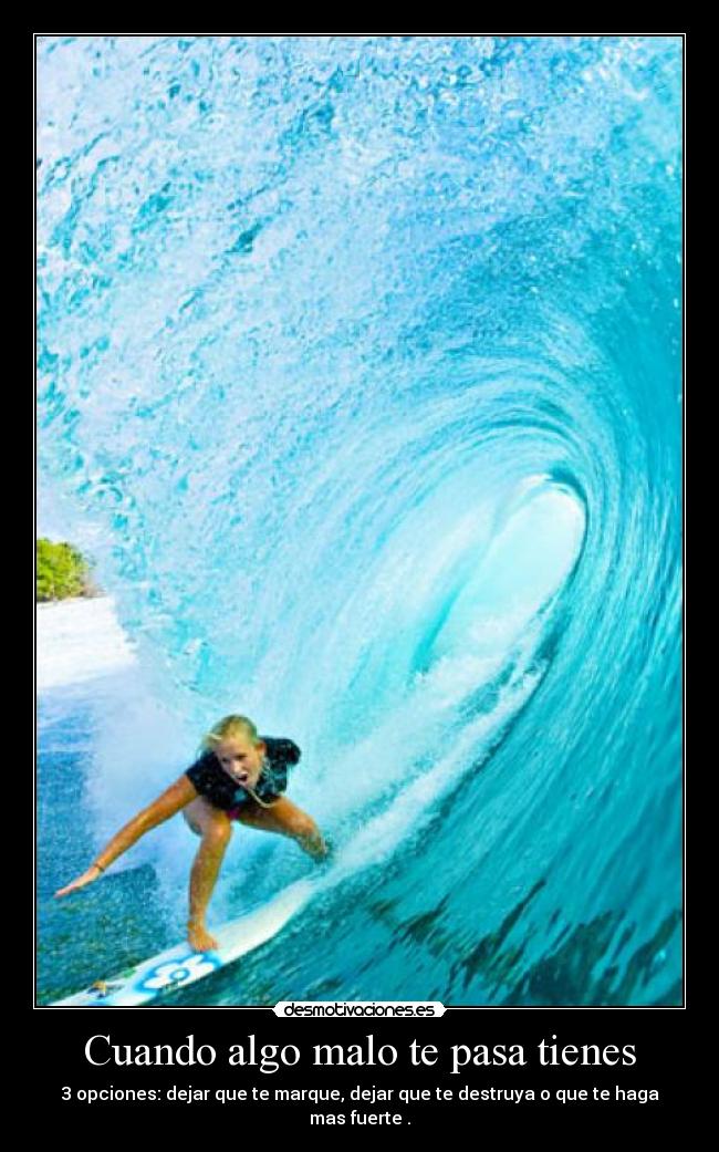 Cuando algo malo te pasa tienes -