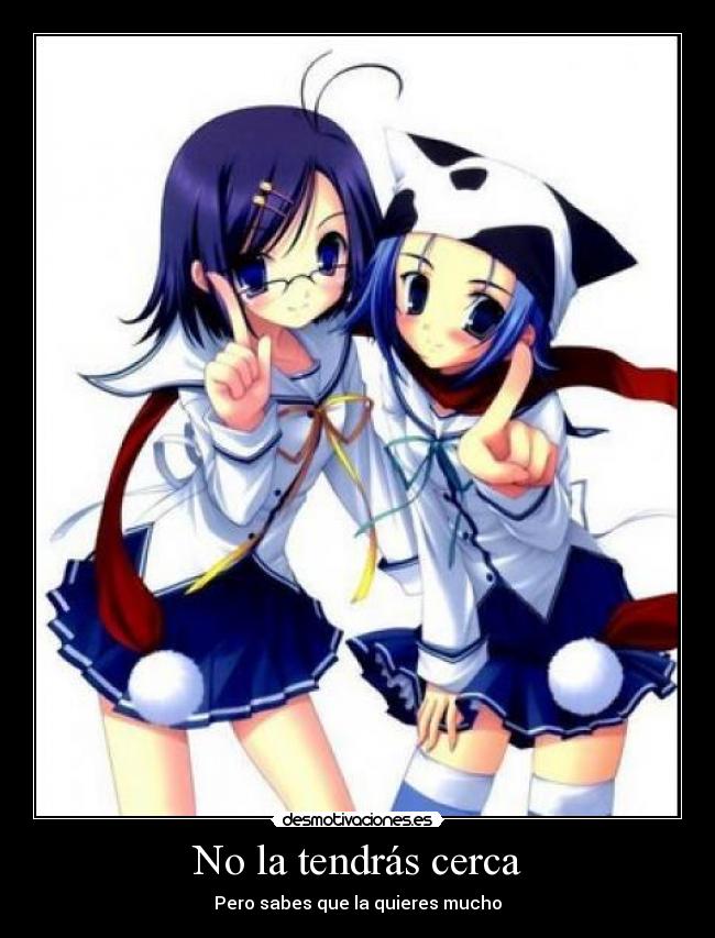 No la tendrás cerca - Pero sabes que la quieres mucho