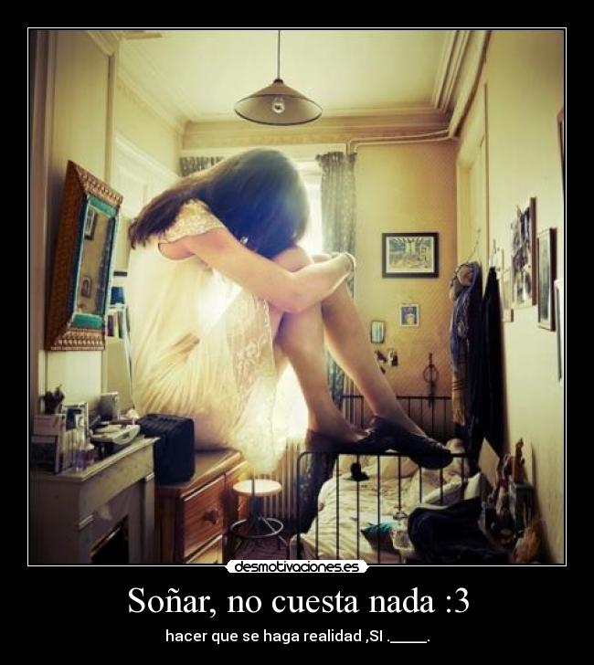 Soñar, no cuesta nada :3 - 