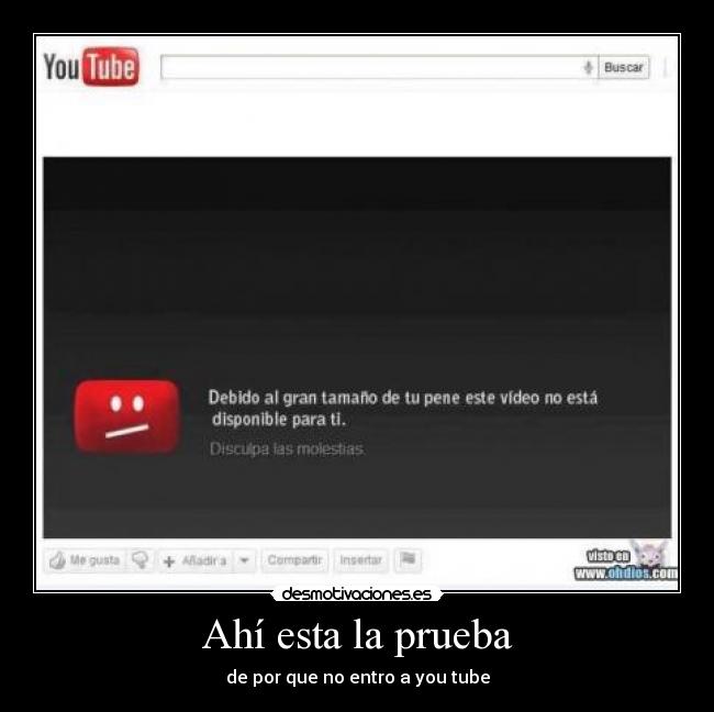 Ahí esta la prueba - de por que no entro a you tube