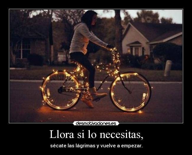 Llora si lo necesitas, - 