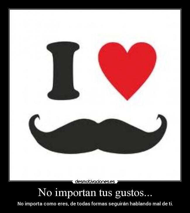 No importan tus gustos... -