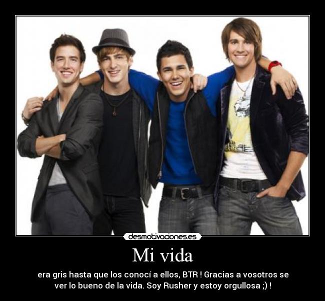 Mi vida - era gris hasta que los conocí a ellos, BTR ! Gracias a vosotros se
ver lo bueno de la vida. Soy Rusher y estoy orgullosa ;) !
