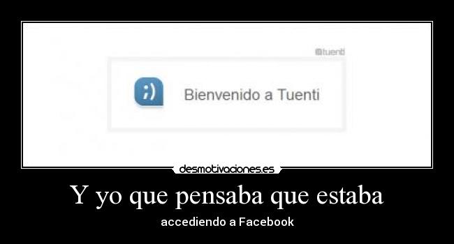 Y yo que pensaba que estaba - accediendo a Facebook