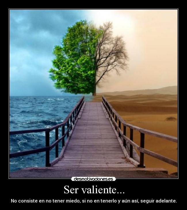 Ser valiente... - 