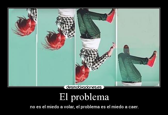 El problema - no es el miedo a volar, el problema es el miedo a caer.