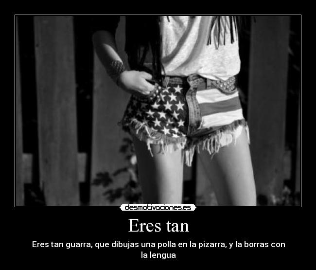 Eres tan -