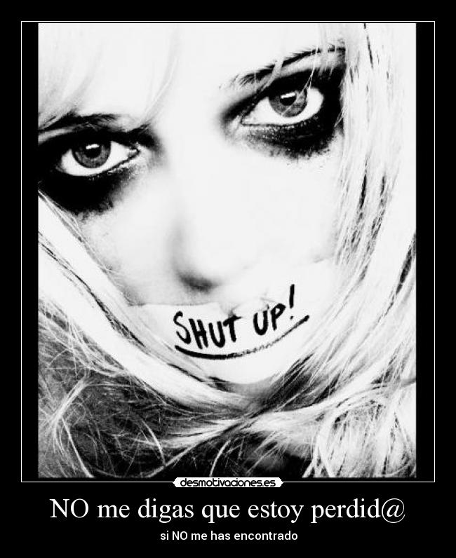NO me digas que estoy perdid@ - si NO me has encontrado
