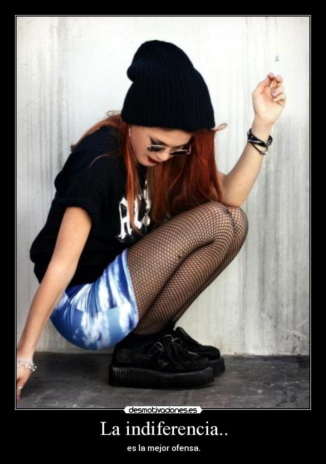La indiferencia.. -