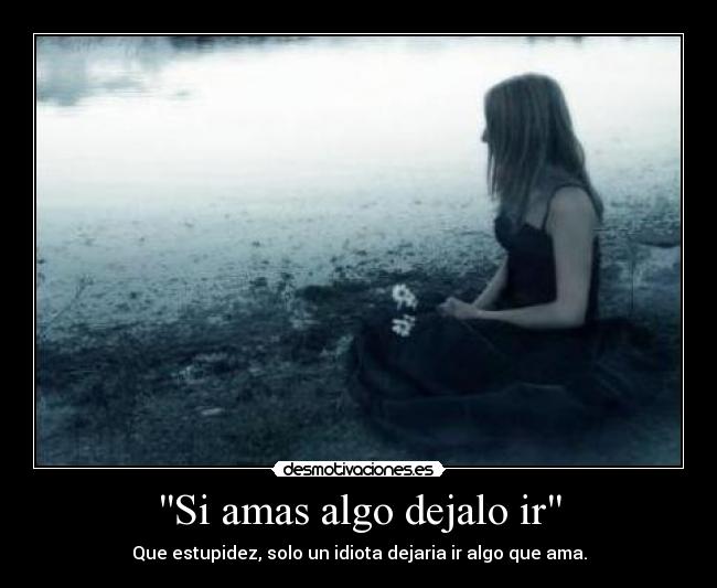 Si amas algo dejalo ir -