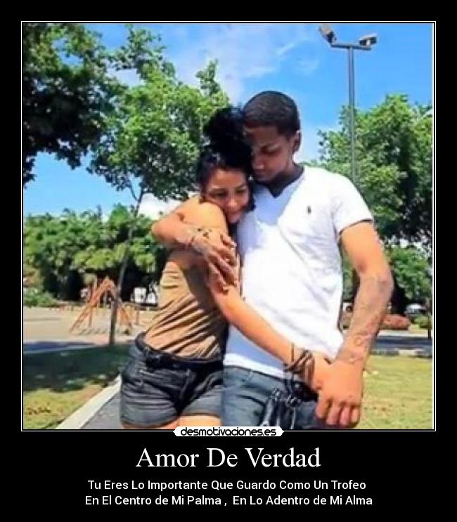 Amor De Verdad - Tu Eres Lo Importante Que Guardo Como Un Trofeo
En El Centro de Mi Palma , En Lo Adentro de Mi Alma