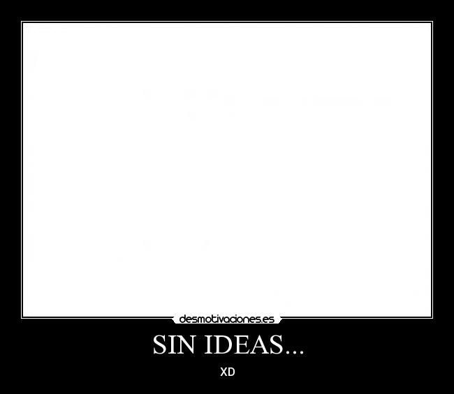 SIN IDEAS... - XD