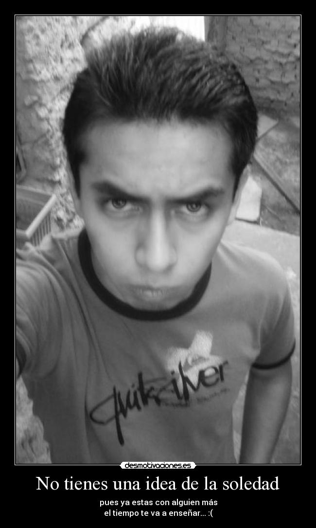 carteles soledad tienes una idea soledad desmotivaciones