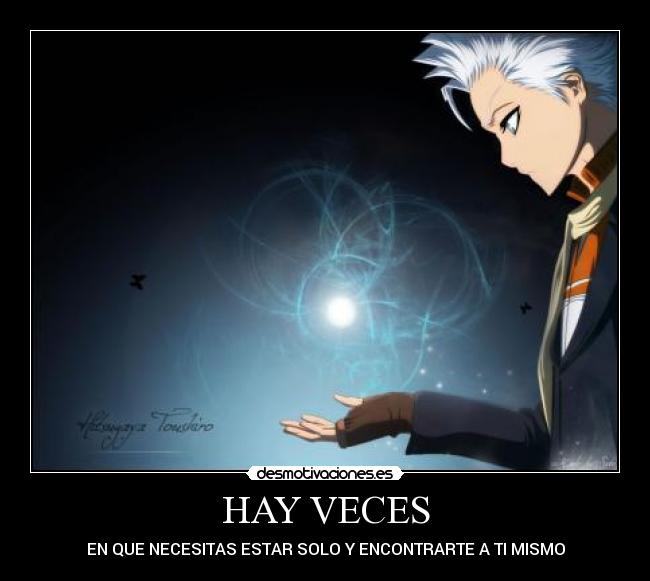 HAY VECES - EN QUE NECESITAS ESTAR SOLO Y ENCONTRARTE A TI MISMO