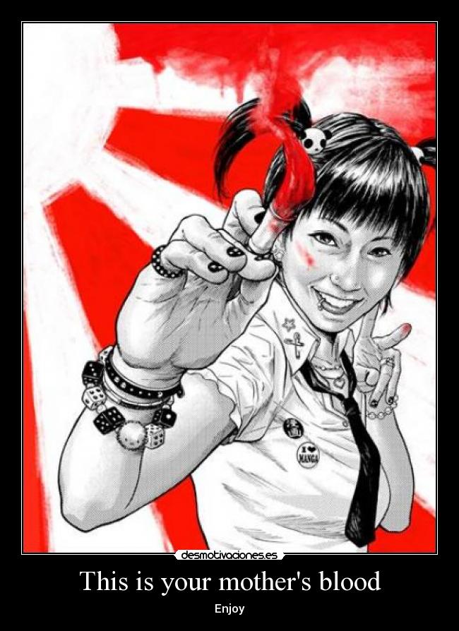 This is your mothers blood - Enjoy