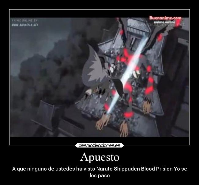 Apuesto - A que ninguno de ustedes ha visto Naruto Shippuden Blood Prision Yo se los paso