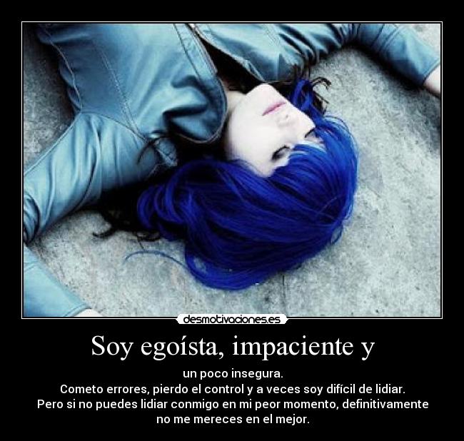 Soy egoísta, impaciente y - 