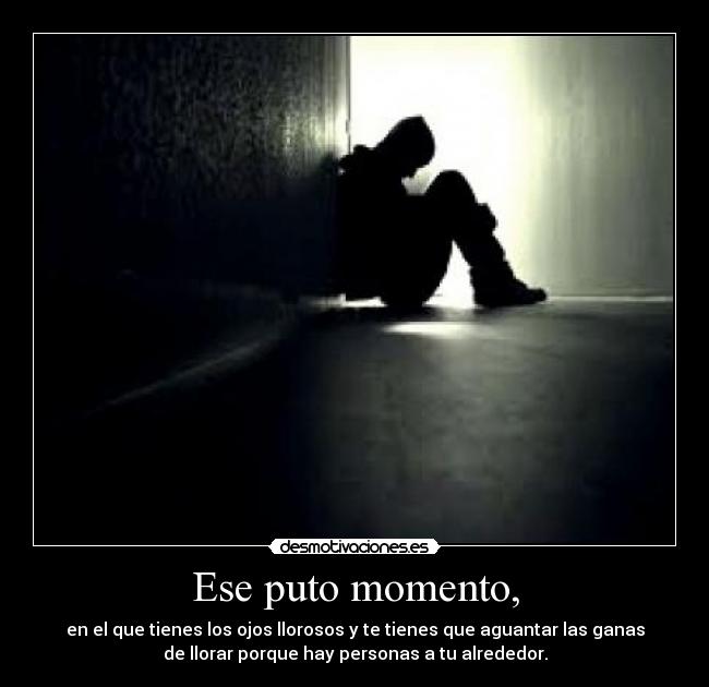 Ese puto momento, - 