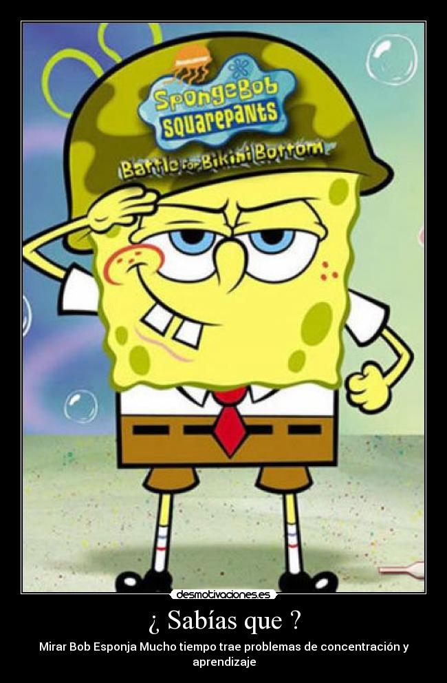 ¿ Sabías que ? - Mirar Bob Esponja Mucho tiempo trae problemas de concentración y aprendizaje