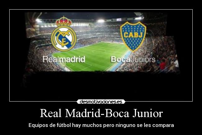 Real Madrid-Boca Junior - Equipos de fútbol hay muchos pero ninguno se les compara