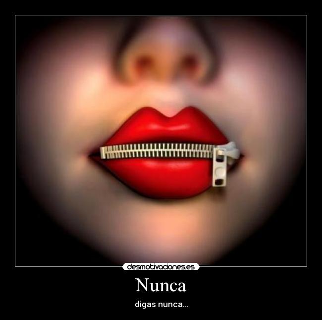 Nunca - digas nunca...