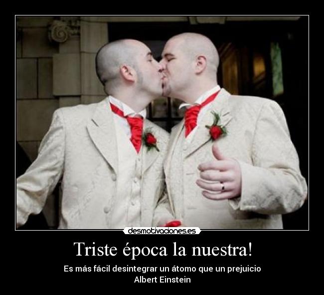 Triste época la nuestra! -