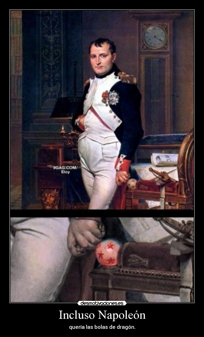 Incluso Napoleón - quería las bolas de dragón.
