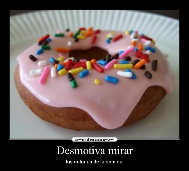 Desmotiva mirar - las calorias de la comida.