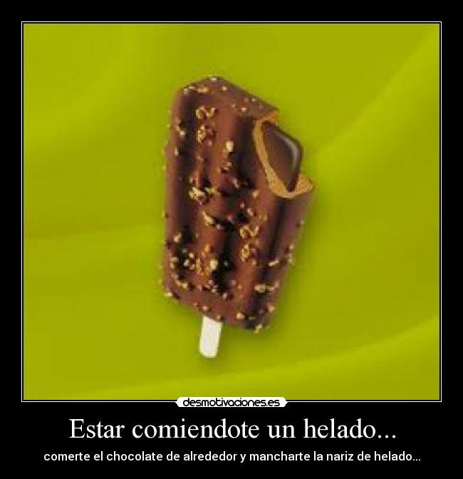 Estar comiendote un helado... -