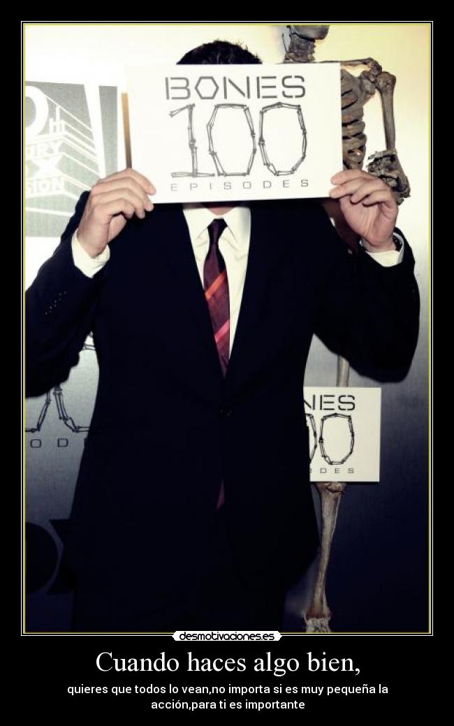 Cuando haces algo bien, -