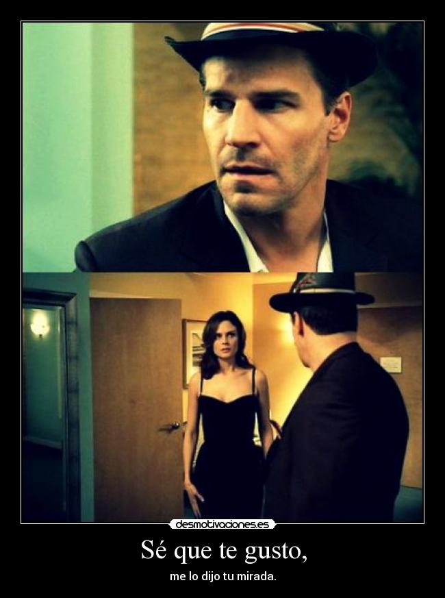 Sé que te gusto, -