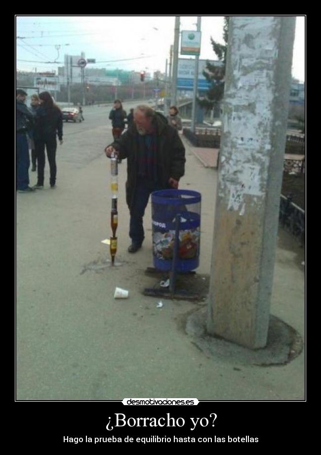 ¿Borracho yo? - Hago la prueba de equilibrio hasta con las botellas