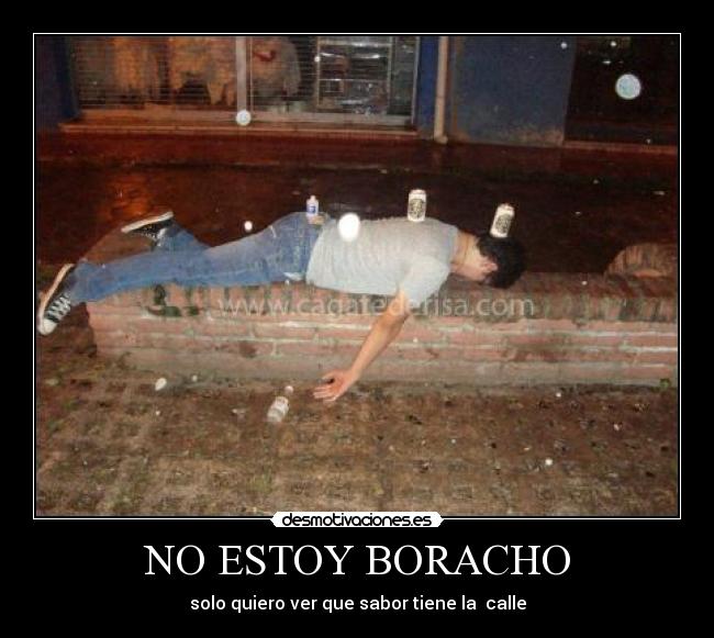 NO ESTOY BORACHO - solo quiero ver que sabor tiene la calle