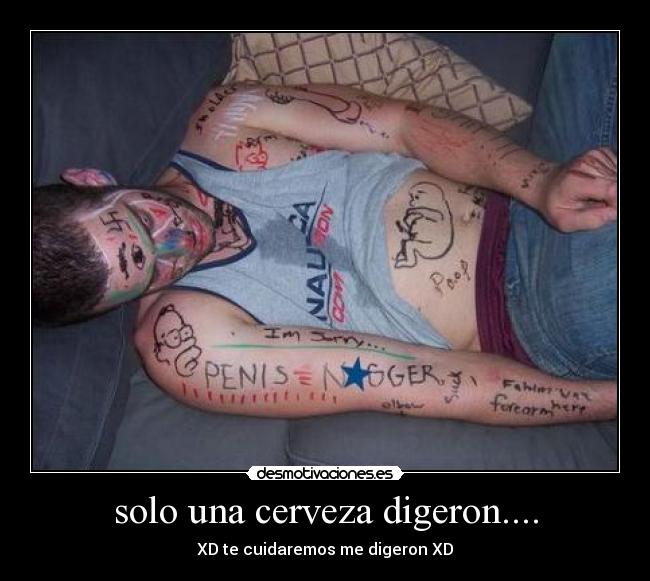 solo una cerveza digeron.... - 
