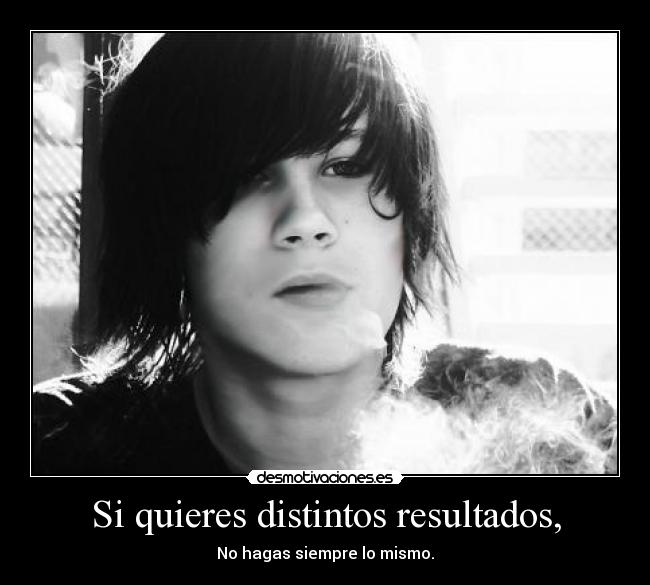 Si quieres distintos resultados, - 