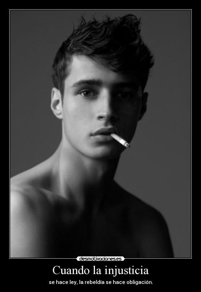 Cuando la injusticia - se hace ley, la rebeldía se hace obligación.