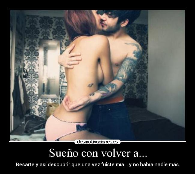 carteles amor desamor sueno con volver besarte asi descubrir que una vez fuiste mia habia nadie desmotivaciones