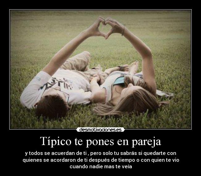 Típico te pones en pareja -