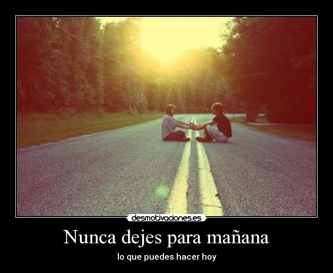 Nunca dejes para mañana - 