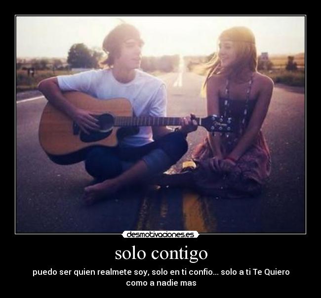 solo contigo - puedo ser quien realmete soy, solo en ti confio... solo a ti Te Quiero como a nadie mas