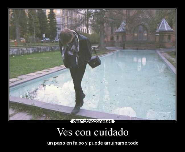 Ves con cuidado -