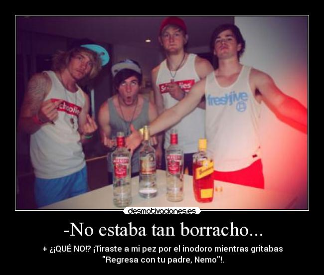 -No estaba tan borracho... -