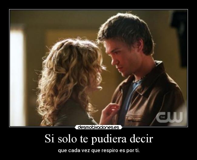 Si solo te pudiera decir - que cada vez que respiro es por ti.