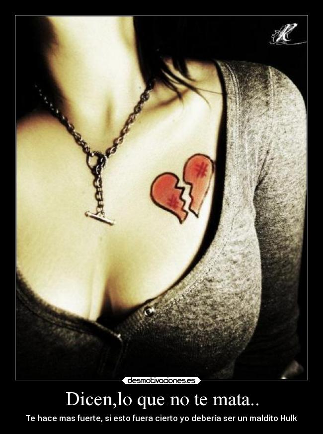 Dicen,lo que no te mata.. - 