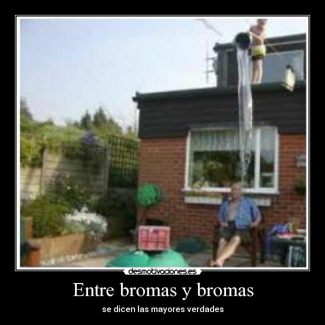 Entre bromas y bromas - se dicen las mayores verdades